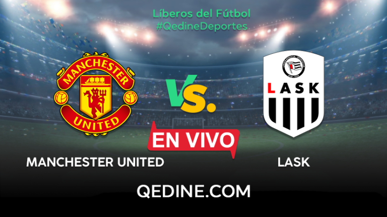 Manchester United vs. Lask EN VIVO: Horarios y canales TV dónde ver el partido por la Europa League