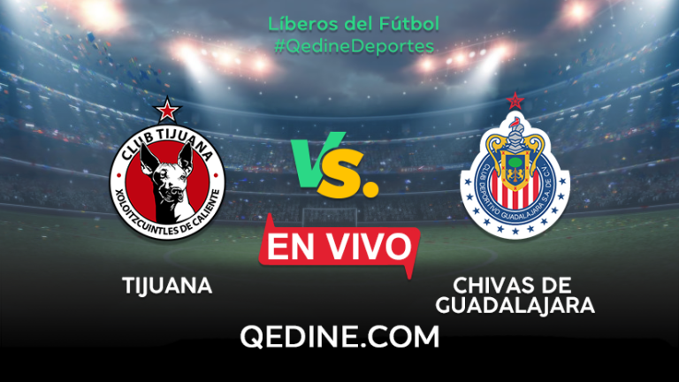 Tijuana vs. Chivas de Guadalajara EN VIVO: Horarios y canales TV dónde ver el partido por la Liga MX