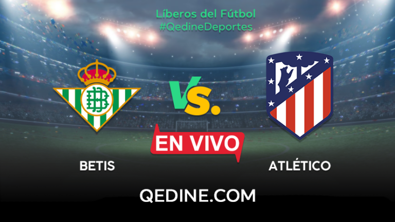 Betis vs. Atlético Madrid EN VIVO: Horarios y canales TV dónde ver el partido por La Liga