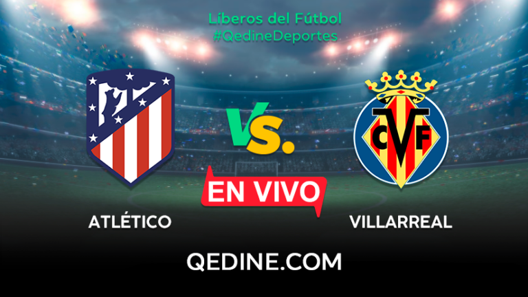 Atlético de Madrid vs Villarreal EN VIVO: Pronóstico, horarios y canales TV dónde ver el partido por La Liga
