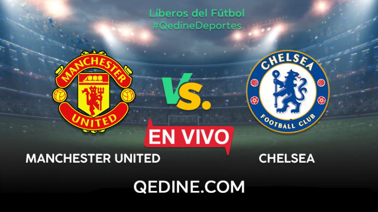 Manchester United vs. Chelsea EN VIVO: Pronóstico, horarios y canales TV dónde ver el partido por la Premier League