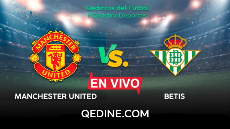 Manchester United vs. Real Betis EN VIVO: Pronóstico, horarios y canales TV dónde ver el partido por la Europa League
